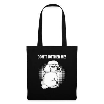 Don't  Bother Me Pudel Pudelbesitzer Pudelhalter - Stoffbeutel - Schwarz - Vorne