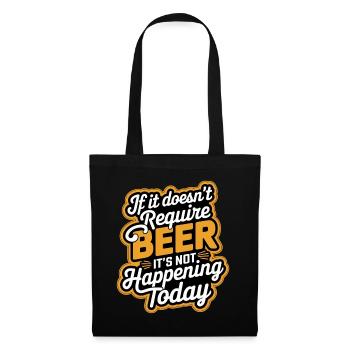 It Doesn't Require Beer It's Not Happening Today 9 - Stoffbeutel - Schwarz - Vorne