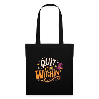 Quit your witchin, Halloween celebration - Tote Bag - black - Front