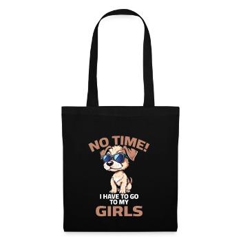 Hund Hunde Sprüche No Time have to go to my girls - Stoffbeutel - Schwarz - Vorne