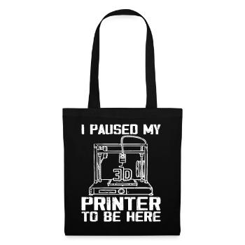 I Paused My 3D Printer To Be Here - Tote Bag - black - Front