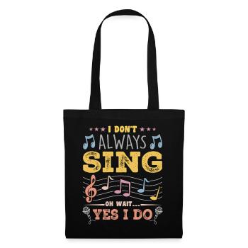 I Don't Always Sing Oh Wait, Funny Musical Theater - Stoffbeutel - Schwarz - Vorne