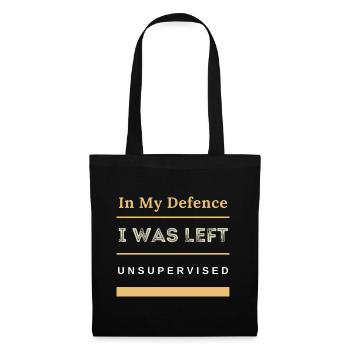 In My Defence I Was Left Unsupervised Sarcastic - Tote Bag - black - Front