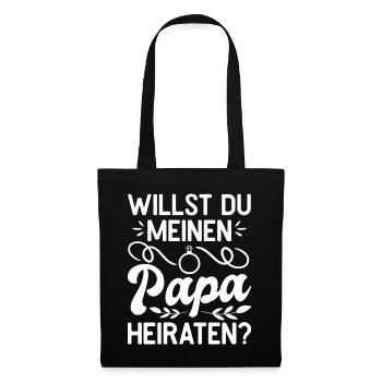 Willst du meinen Papa heiraten? Antrag Heirat Ehe - Stoffbeutel - Schwarz - Vorne