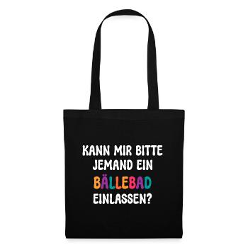 KANN MIR JEMAND EIN BÄLLEBAD EINLASSEN? SPRUCH - Stoffbeutel - Schwarz - Vorne