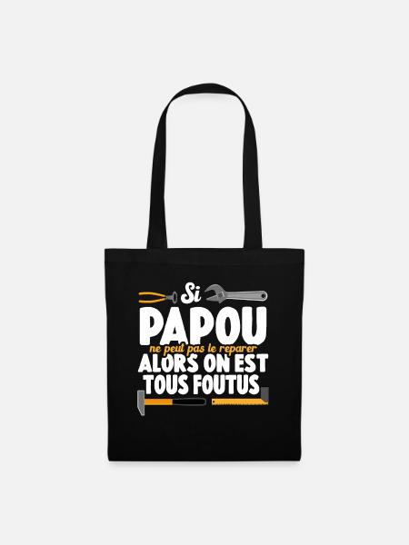 Si Papou Ne Peut Pas Le Réparer On Est Tous Foutus - Sac en tissu - noir