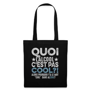Quoi L'alcool C'est Pas Cool Humour Alcoolique - Sac en tissu - noir - Devant