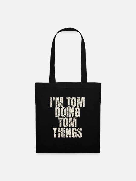 Ich bin Tom, der Tom Dinge tut, die lustiges Sprichwort sagen - Stoffbeutel - Schwarz