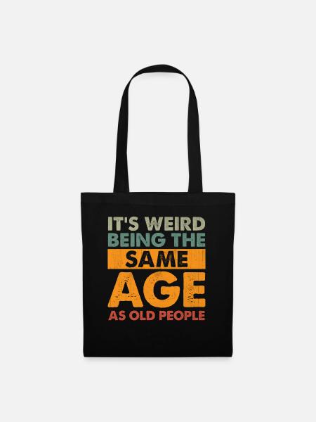 Funny It's Weird Being The Same Age As Old People - Mulepose - sort