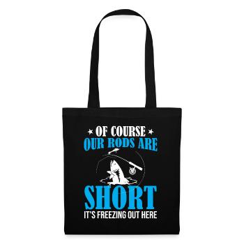 Ice Fishing - Of Course Our Rods Are Short It's Fr - Tote Bag - black - Front