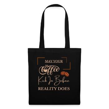May Your Coffee Kick In Before Reality Does - Tote Bag - black - Front
