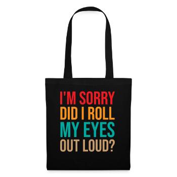 Mom Saying - I'm Sorry Did I Roll My Eyes Out Loud - Stoffbeutel - Schwarz - Vorne