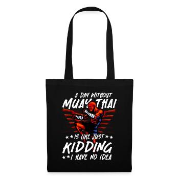 A day without Muay Thai is like just kidding I - Tote Bag - black - Front