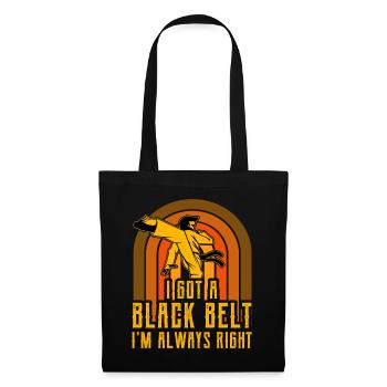 I got a Black Belt I'm always right - Tote Bag - black - Front