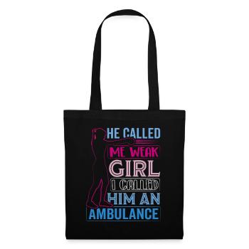 He called me weak Girl I called him an ambulance - Tote Bag - black - Front