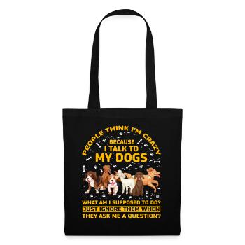 Les gens pensent que je suis folle parce que je parle à mes chiens - Sac en tissu - noir - Devant
