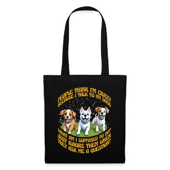 Les gens pensent que je suis folle parce que je parle à mes chiens - Sac en tissu - noir - Devant