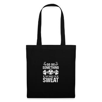 Go Do Something That Makes You Sweat - - Stoffbeutel - Schwarz - Vorne