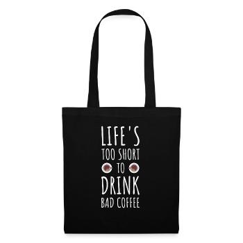 Life's Too Short To Drink Bad Coffee - Tote Bag - black - Front