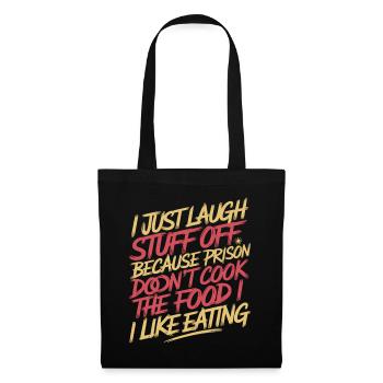 ust Laugh Off Stuff Prison Food Isn't for Me 7 - Stoffbeutel - Schwarz - Vorne
