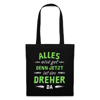 Alles wird gut denn jetzt ist der Dreher da - Stoffbeutel - Schwarz - Vorne
