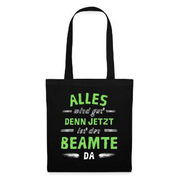 Alles wird gut denn jetzt ist der Beamter da - Stoffbeutel - Schwarz - Vorne