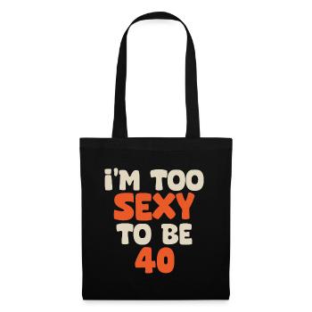 I'm too sexy to be 40 funny birthday 40 years - Tote Bag - black - Front