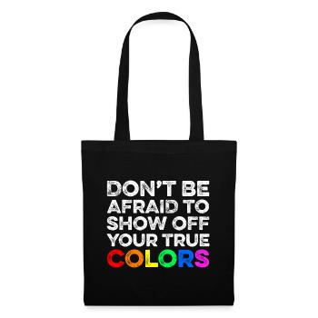Don't be afraid to show off your true colors / Gay - Tote Bag - black - Front