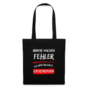 ANDERE MACHEN FEHLER-ICH ABER ERSCHAFFE KATAST... - Stoffbeutel - Schwarz - Vorne