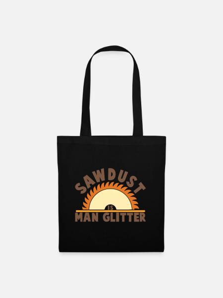 Sawdust Is Man Glitter Tischler Schreiner - Stoffbeutel - Schwarz