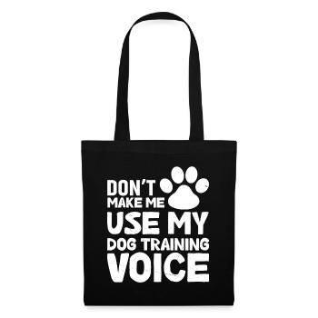 Don't force me to use my dog training voice - Tote Bag - black - Front
