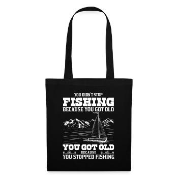 You don't stop fishing because you've grown old - Tote Bag - black - Front