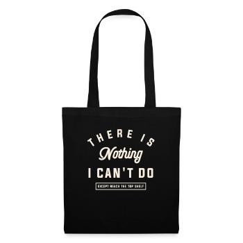 There is Nothing I Can't Do Funny Sarcastic Quote - Tote Bag - black - Front