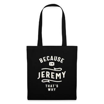Because I'm Jeremy That's Why Custom Name Jeremy - Tote Bag - black - Front