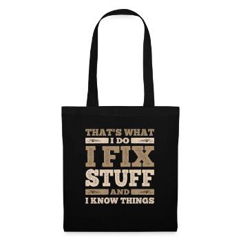 That's What I Do I Fix Stuff And I Know Things - Tote Bag - black - Front