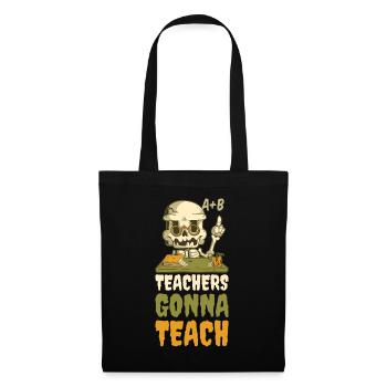 Teachers Gonna Teach Teacher Gift - Tote Bag - black - Front