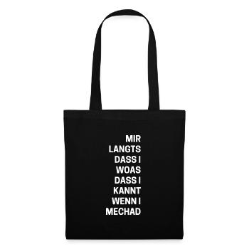 "Mir langts dass i woas das i kannt wenn i mechad" - Stoffbeutel - Schwarz - Vorne