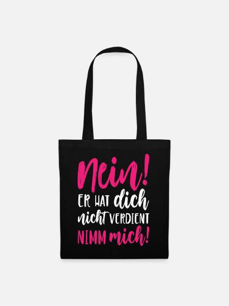 Nein Er hat dich nicht verdient Nimm mich - Stoffbeutel - Schwarz