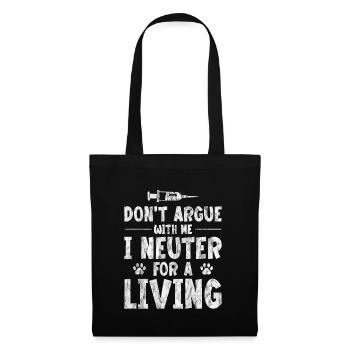 Don't Argue With Me I Neuter For A Living 3 - Stoffbeutel - Schwarz - Vorne