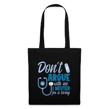 Don't Argue With Me I Neuter For A Living - Stoffbeutel - Schwarz - Vorne