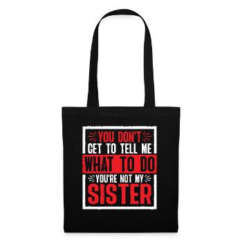 You Can't Tell Me What To Do Not My Sister 2 - Stoffbeutel - Schwarz - Vorne