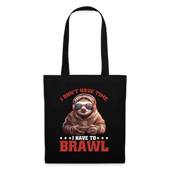 I Don't Have Time I Have To Brawl 14 - Stoffbeutel - Schwarz - Vorne