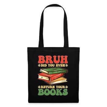 Bruh Did You Even Return Your Books 5 - Stoffbeutel - Schwarz - Vorne
