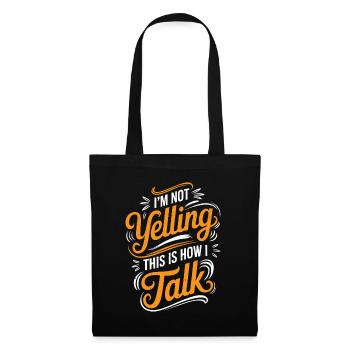 I'm Not Yelling This Is How I Talk 19 - Stoffbeutel - Schwarz - Vorne
