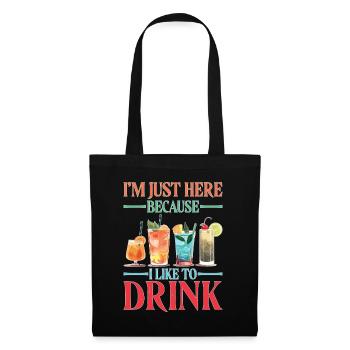 I'm Just Here Because I Like To Drink - Stoffbeutel - Schwarz - Vorne