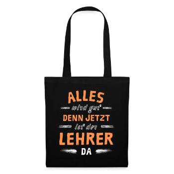 Alles wird gut denn jetzt ist der Lehrer da - Stoffbeutel - Schwarz - Vorne