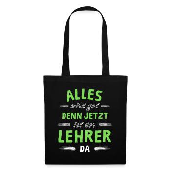 Alles wird gut denn jetzt ist der Lehrer da - Stoffbeutel - Schwarz - Vorne
