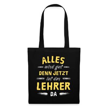 Alles wird gut denn jetzt ist der Lehrer da - Stoffbeutel - Schwarz - Vorne
