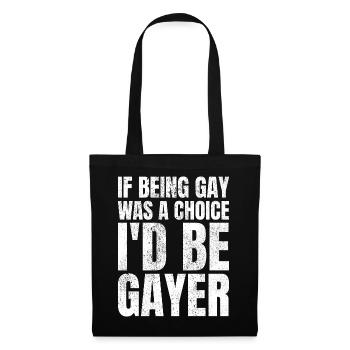 If Being Gay Was A Choice I'd Be Gayer Gay Pride - Stoffbeutel - Schwarz - Vorne