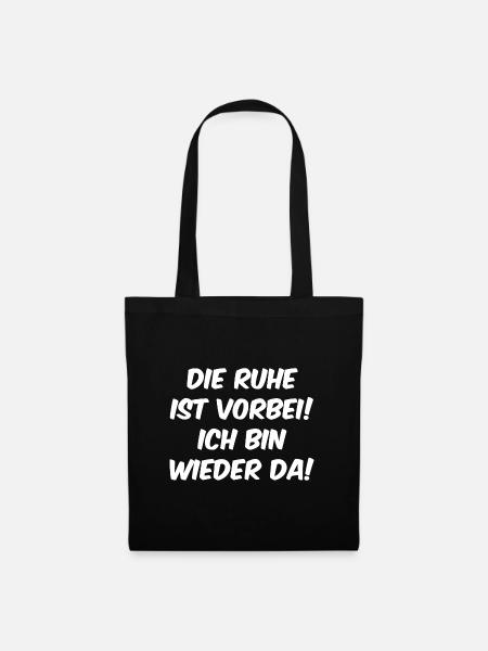 Die Ruhe ist vorbei Ich bin wieder da - Stoffbeutel - Schwarz